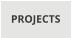 PROJECTS